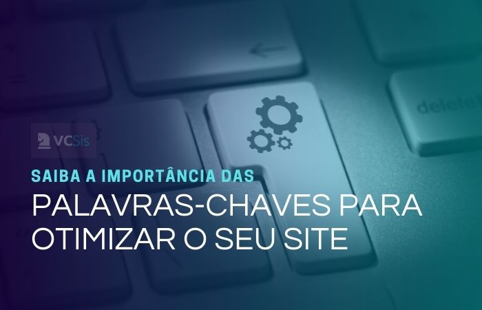 Saiba a importância das palavras-chaves para otimizar o seu site
